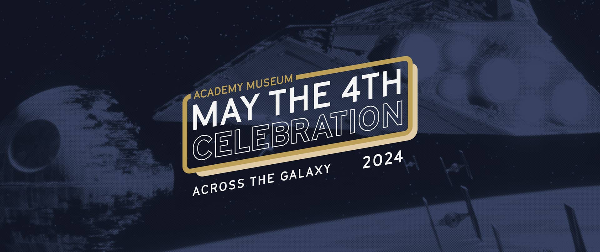 May the 4th Celebration Across the Galaxy 2024